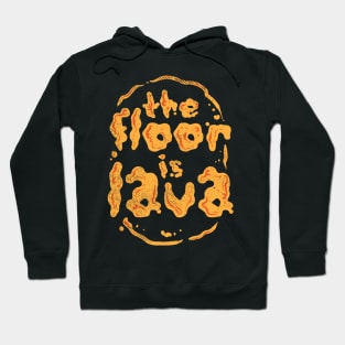 The Floor Is Lava Hoodie